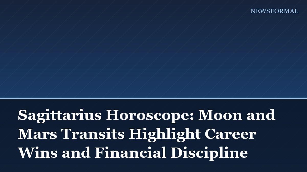 Sagittarius Horoscope: Moon and Mars Transits Highlight Career Wins and Financial Discipline