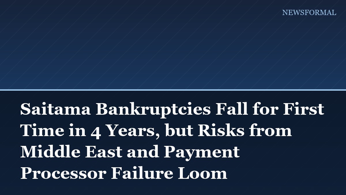 Saitama Bankruptcies Fall for First Time in 4 Years, but Risks from Middle East and Payment Processor Failure Loom