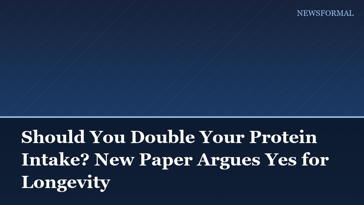 Should You Double Your Protein Intake? New Paper Argues Yes for Longevity