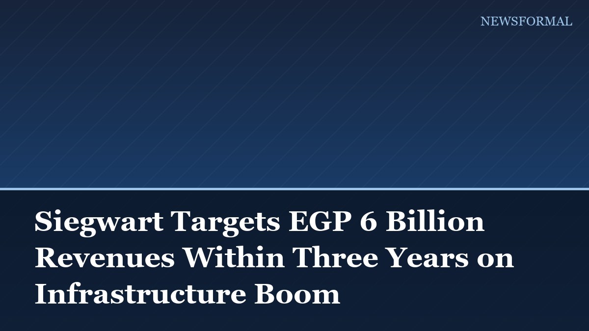 Siegwart Targets EGP 6 Billion Revenues Within Three Years on Infrastructure Boom