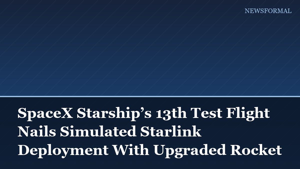 SpaceX Starship’s 13th Test Flight Nails Simulated Starlink Deployment With Upgraded Rocket