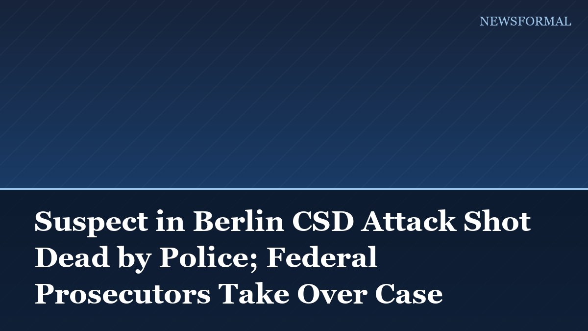 Suspect in Berlin CSD Attack Shot Dead by Police; Federal Prosecutors Take Over Case