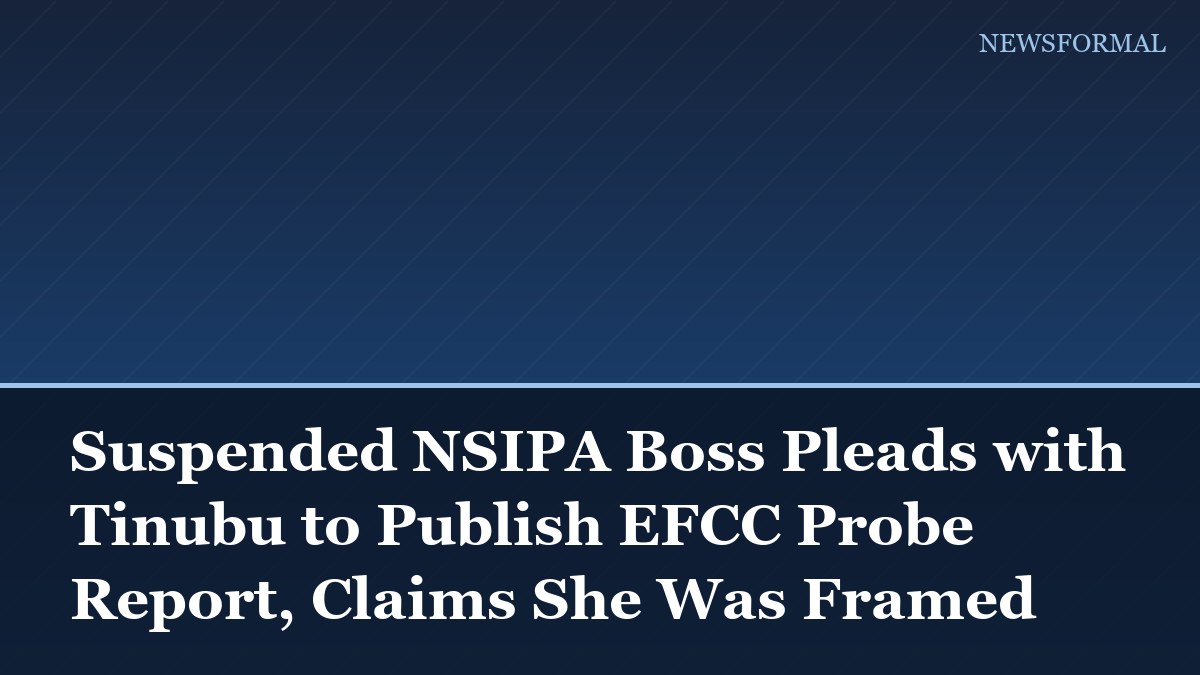 Suspended NSIPA Boss Pleads with Tinubu to Publish EFCC Probe Report, Claims She Was Framed