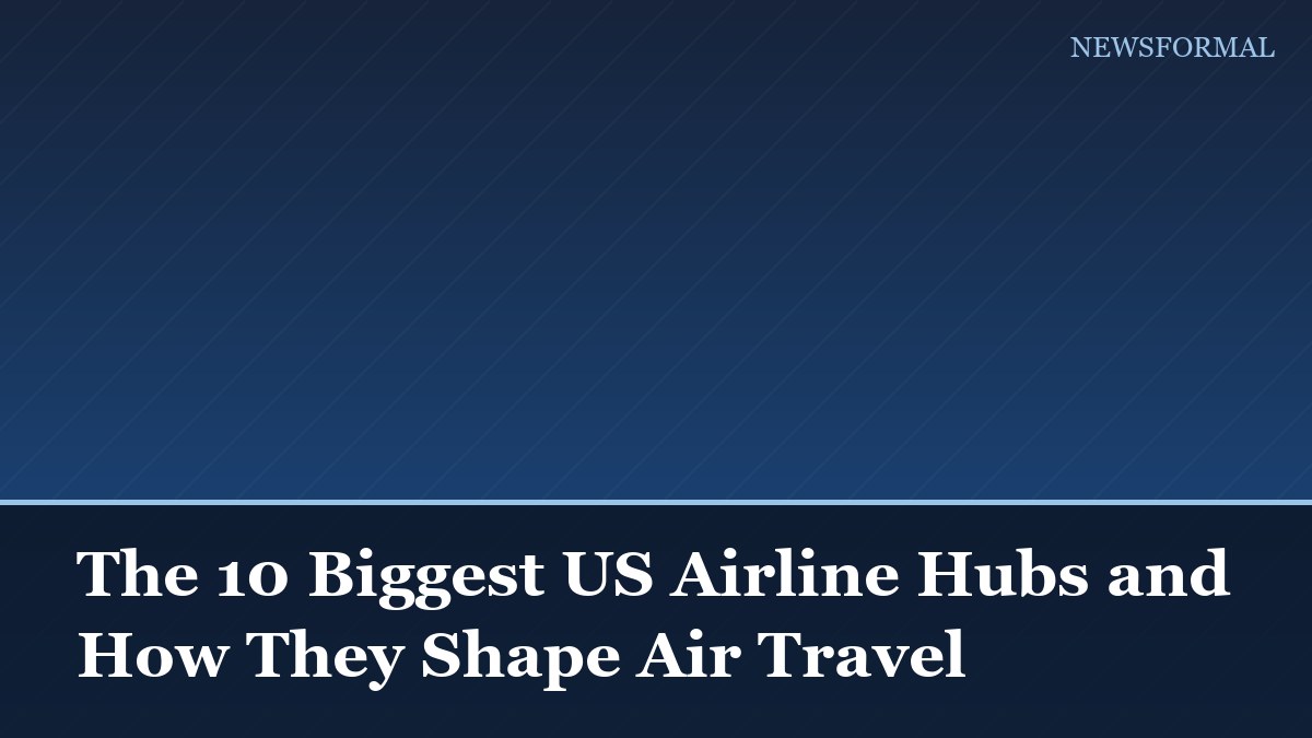The 10 Biggest US Airline Hubs and How They Shape Air Travel