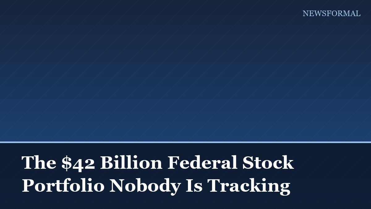 The $42 Billion Federal Stock Portfolio Nobody Is Tracking