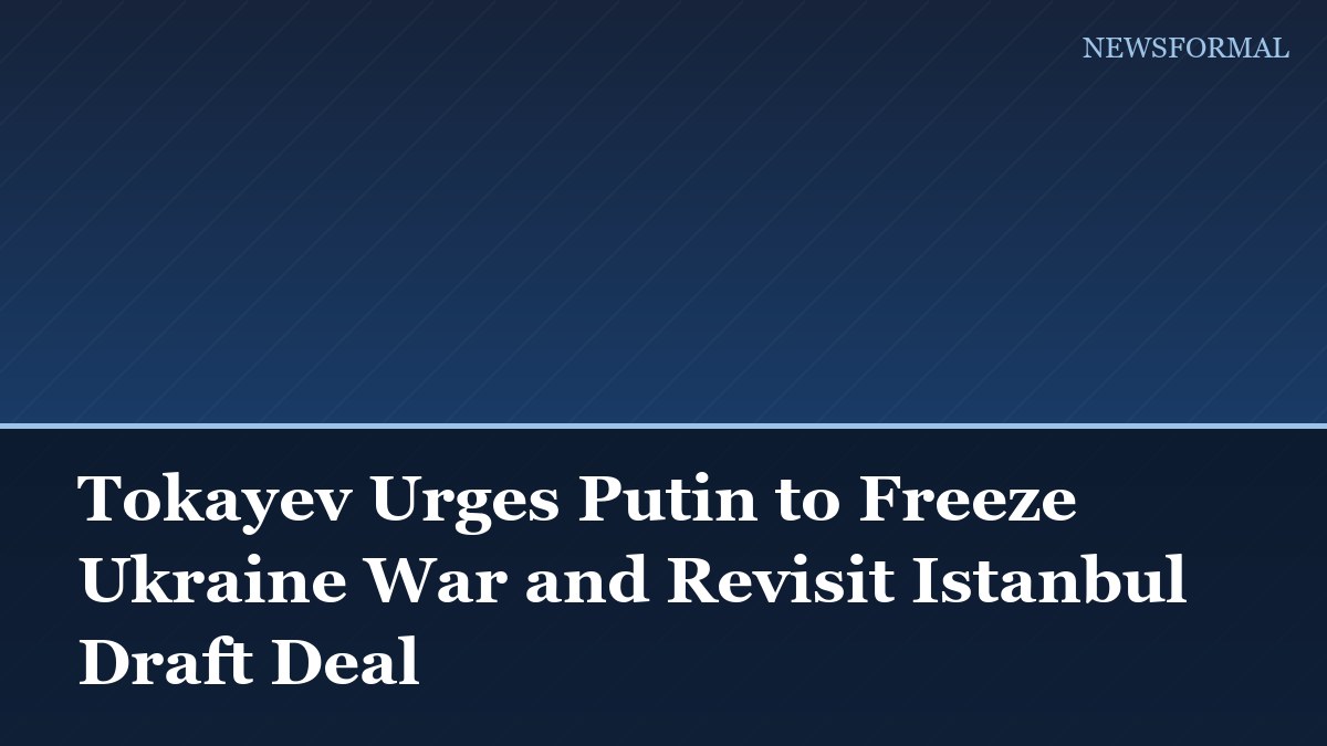 Tokayev Urges Putin to Freeze Ukraine War and Revisit Istanbul Draft Deal