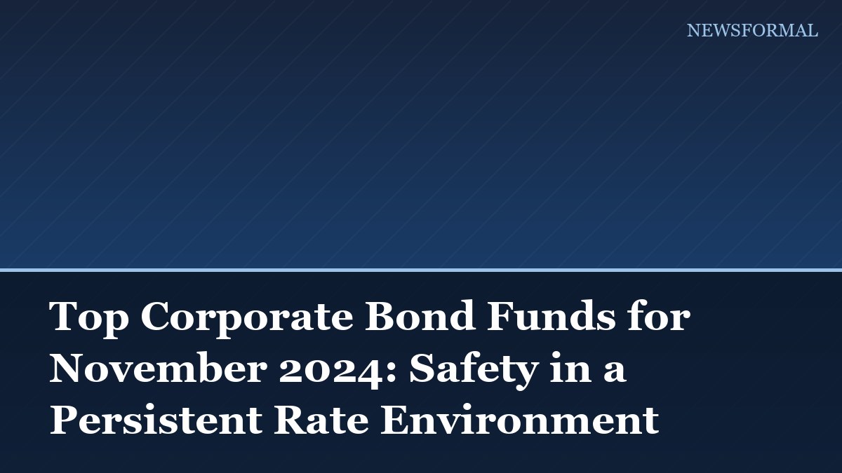 Top Corporate Bond Funds for November 2024: Safety in a Persistent Rate Environment