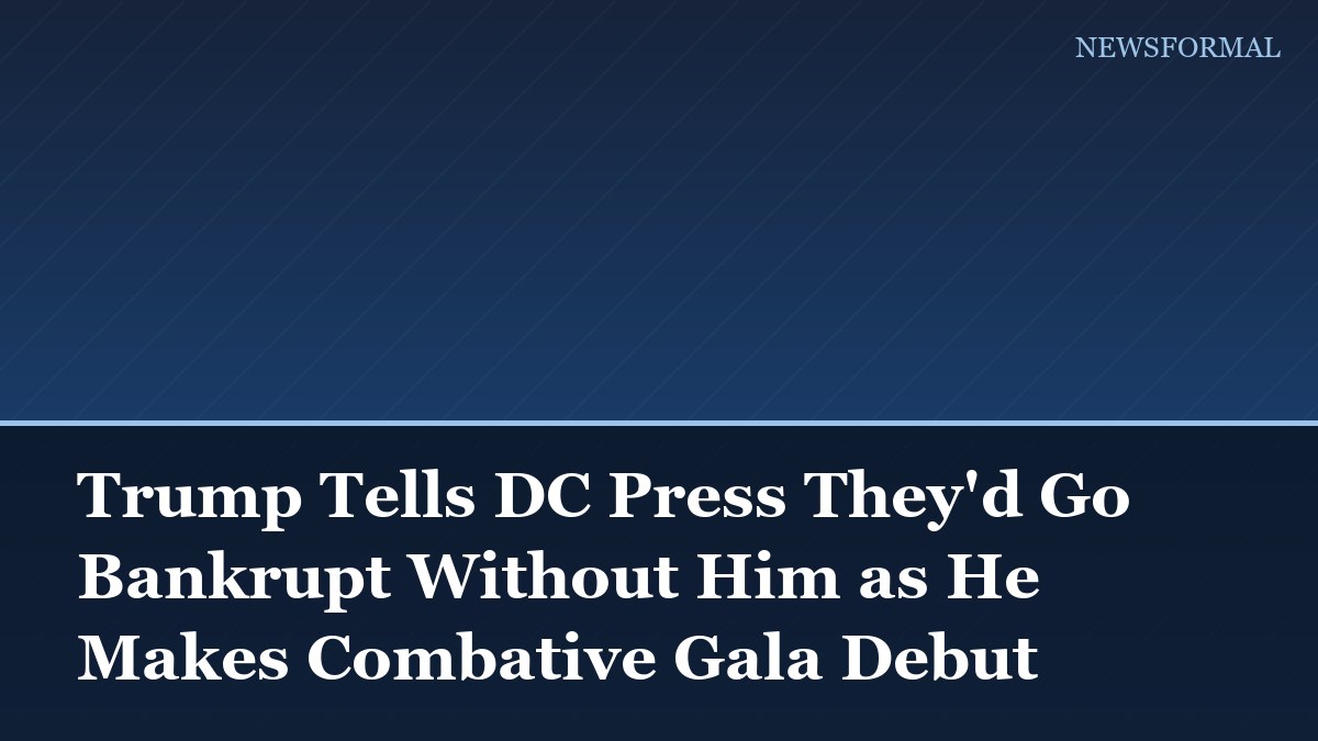 Trump Tells DC Press They'd Go Bankrupt Without Him as He Makes Combative Gala Debut