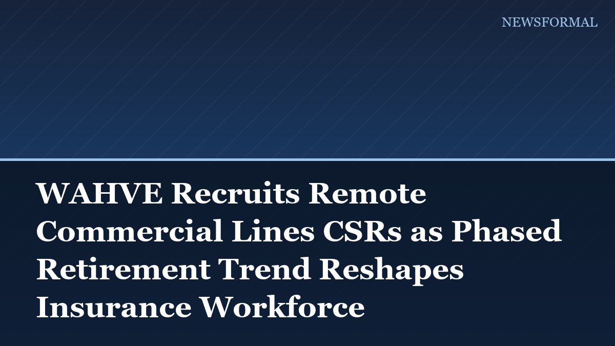 WAHVE Recruits Remote Commercial Lines CSRs as Phased Retirement Trend Reshapes Insurance Workforce