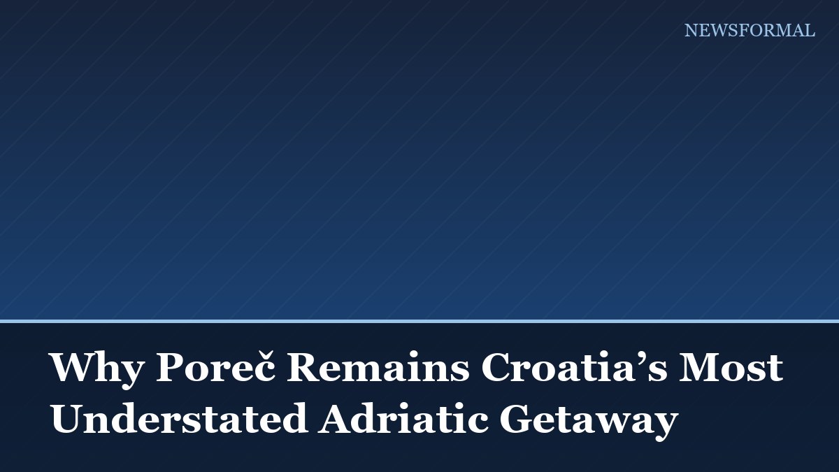 Why Poreč Remains Croatia’s Most Understated Adriatic Getaway
