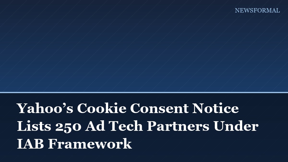 Yahoo’s Cookie Consent Notice Lists 250 Ad Tech Partners Under IAB Framework