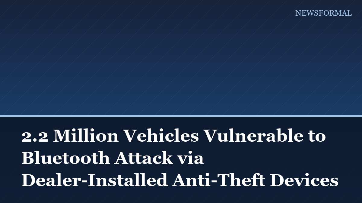 2.2 Million Vehicles Vulnerable to Bluetooth Attack via Dealer-Installed Anti-Theft Devices