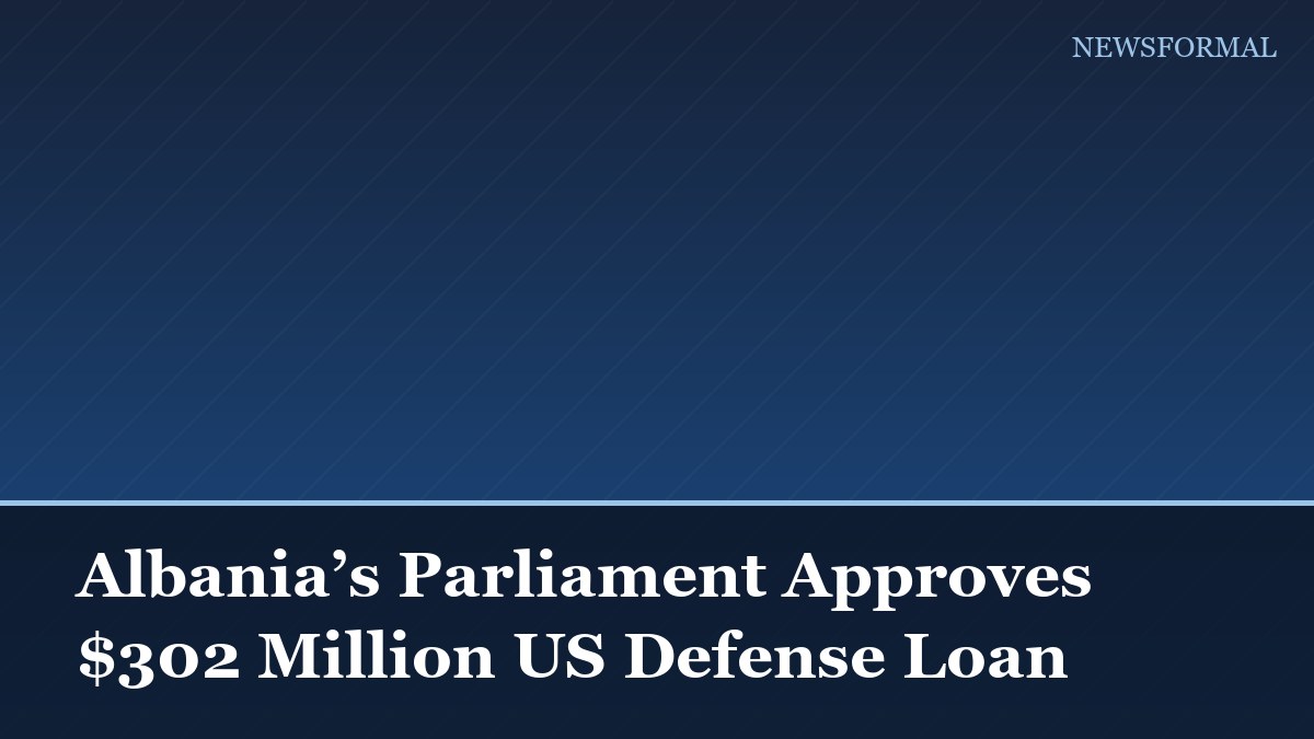 Albania’s Parliament Approves $302 Million US Defense Loan