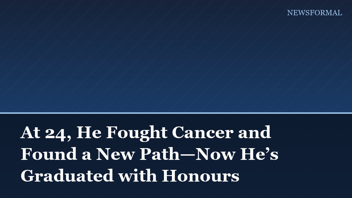 At 24, He Fought Cancer and Found a New Path—Now He’s Graduated with Honours