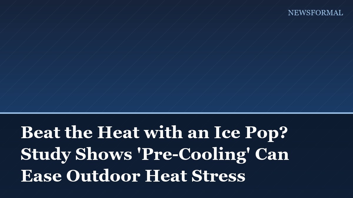 Beat the Heat with an Ice Pop? Study Shows 'Pre-Cooling' Can Ease Outdoor Heat Stress