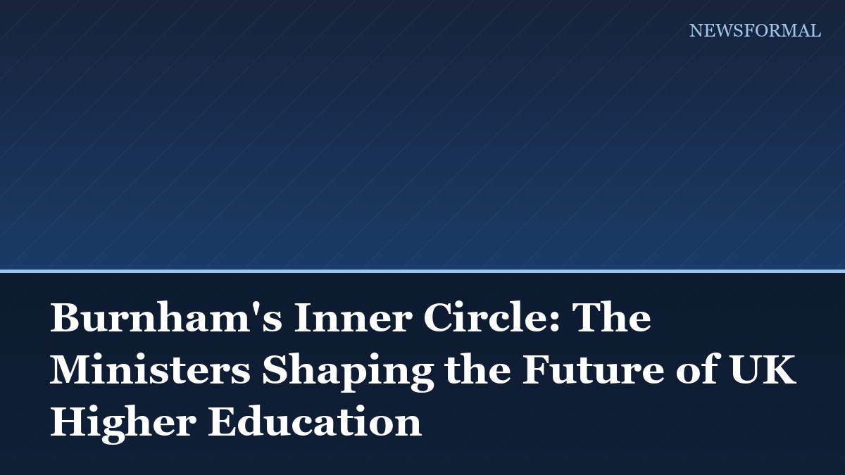 Burnham's Inner Circle: The Ministers Shaping the Future of UK Higher Education