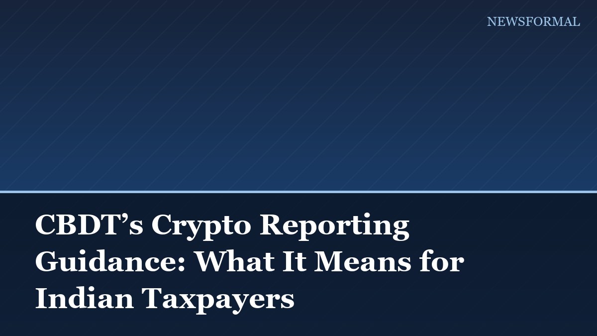 CBDT’s Crypto Reporting Guidance: What It Means for Indian Taxpayers
