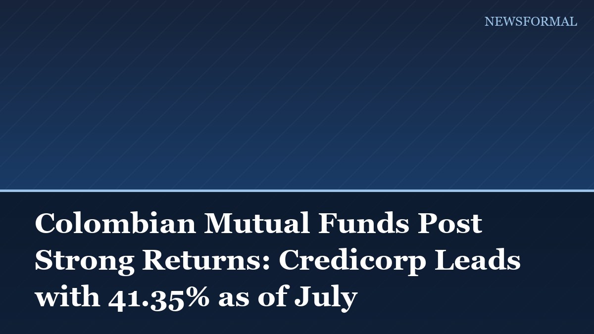 Colombian Mutual Funds Post Strong Returns: Credicorp Leads with 41.35% as of July