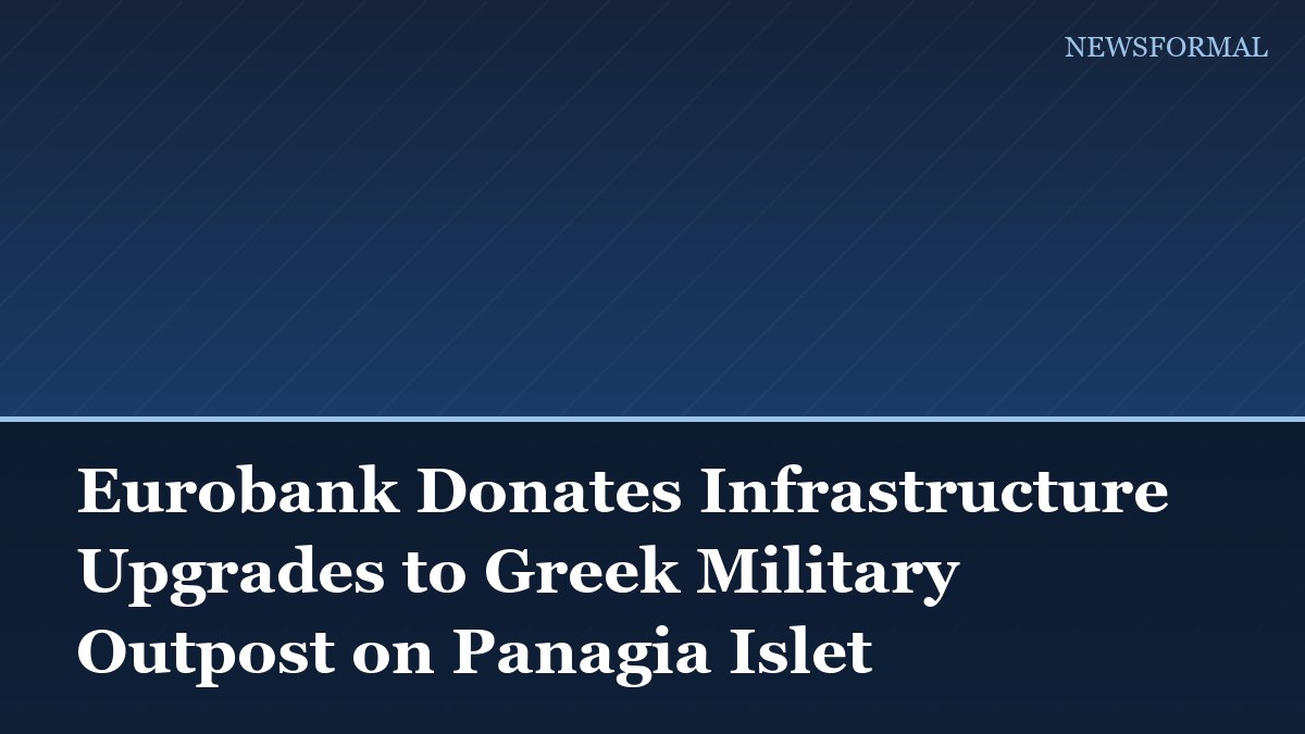 Eurobank Donates Infrastructure Upgrades to Greek Military Outpost on Panagia Islet