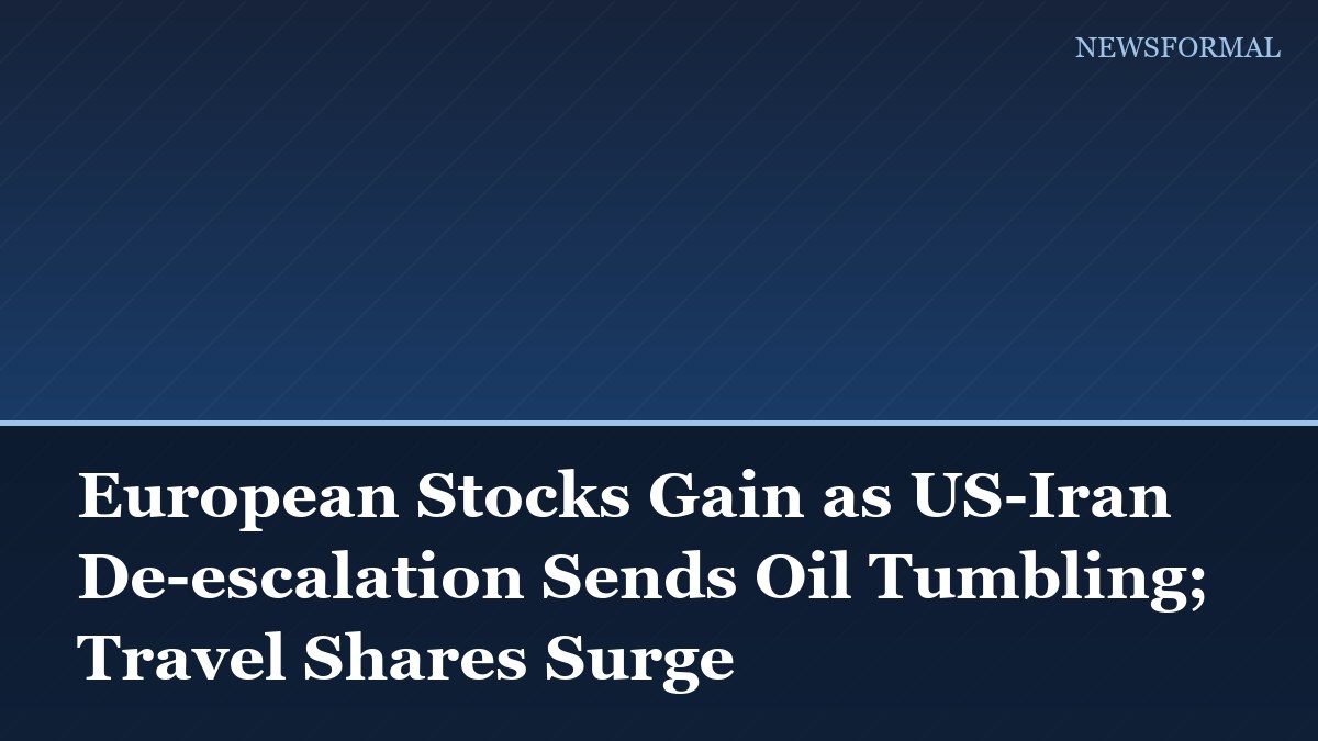 European Stocks Gain as US-Iran De-escalation Sends Oil Tumbling; Travel Shares Surge