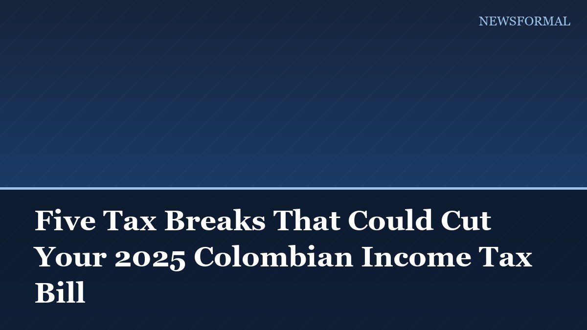 Five Tax Breaks That Could Cut Your 2025 Colombian Income Tax Bill