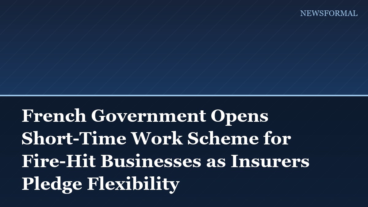 French Government Opens Short-Time Work Scheme for Fire-Hit Businesses as Insurers Pledge Flexibility
