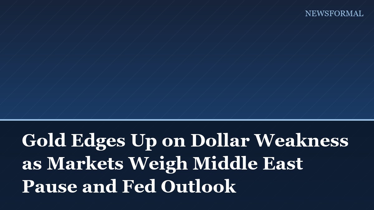 Gold Edges Up on Dollar Weakness as Markets Weigh Middle East Pause and Fed Outlook