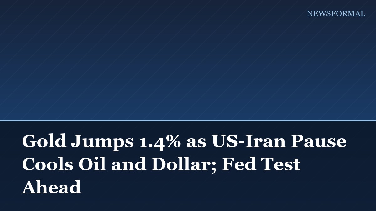 Gold Jumps 1.4% as US-Iran Pause Cools Oil and Dollar; Fed Test Ahead