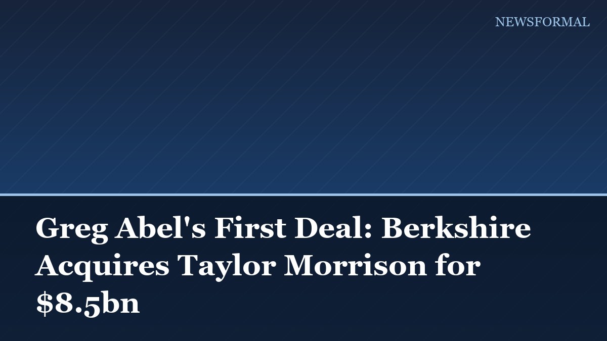 Greg Abel's First Deal: Berkshire Acquires Taylor Morrison for $8.5bn