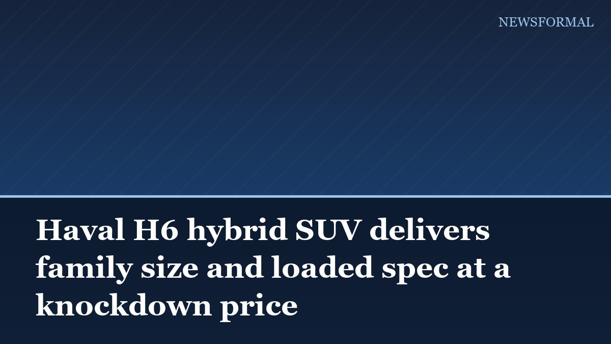 Haval H6 hybrid SUV delivers family size and loaded spec at a knockdown price