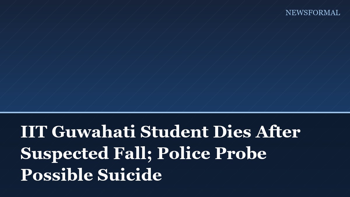 IIT Guwahati Student Dies After Suspected Fall; Police Probe Possible Suicide