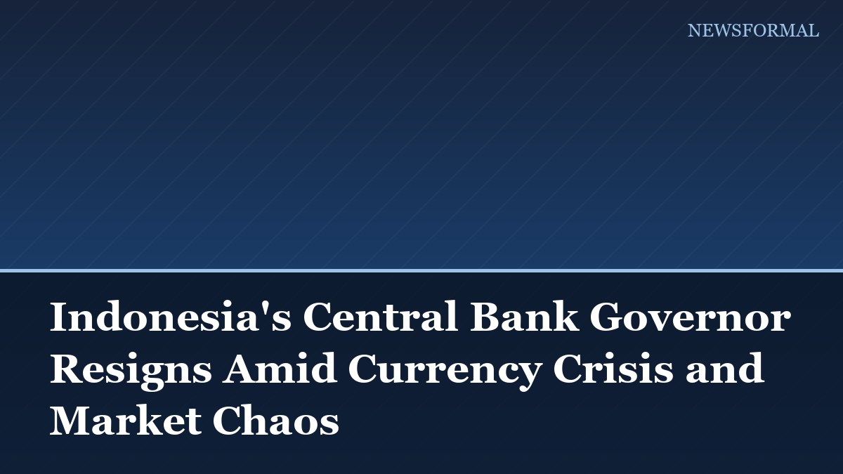 Indonesia's Central Bank Governor Resigns Amid Currency Crisis and Market Chaos