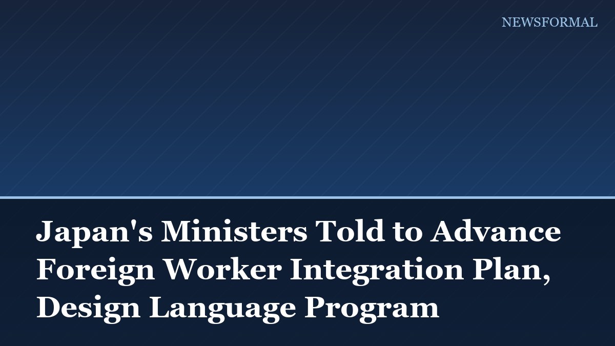Japan's Ministers Told to Advance Foreign Worker Integration Plan, Design Language Program