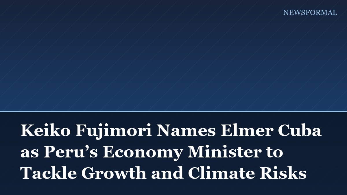 Keiko Fujimori Names Elmer Cuba as Peru’s Economy Minister to Tackle Growth and Climate Risks
