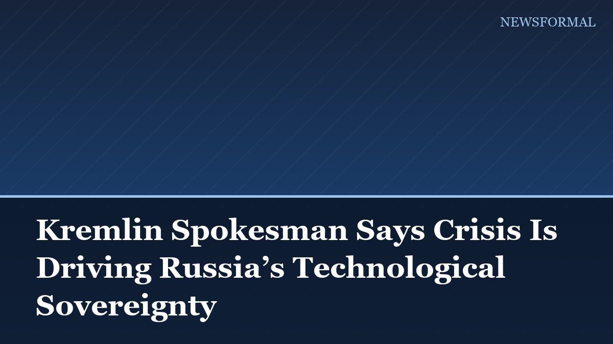 Kremlin Spokesman Says Crisis Is Driving Russia’s Technological Sovereignty