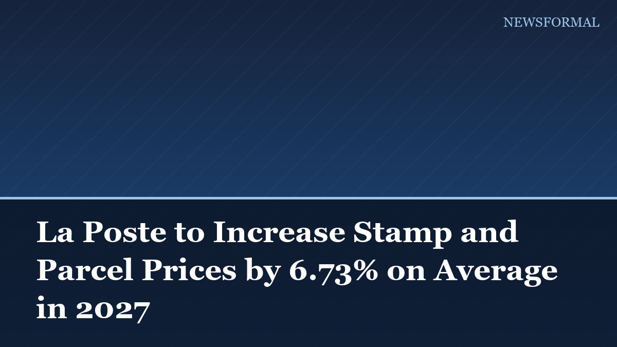 La Poste to Increase Stamp and Parcel Prices by 6.73% on Average in 2027