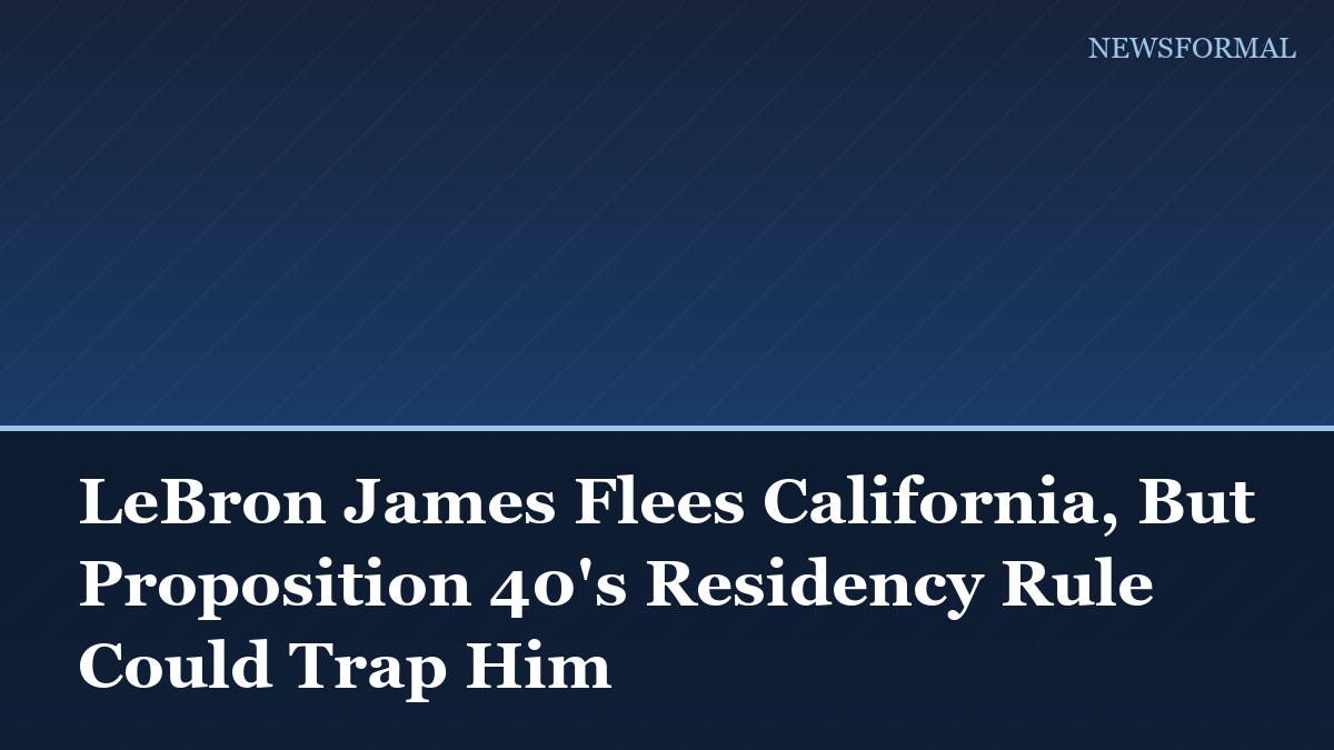 LeBron James Flees California, But Proposition 40's Residency Rule Could Trap Him
