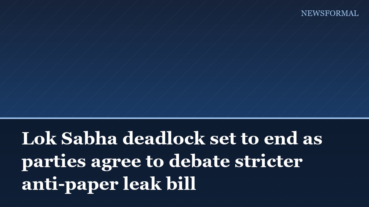 Lok Sabha deadlock set to end as parties agree to debate stricter anti-paper leak bill