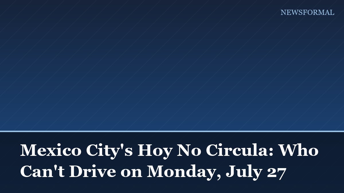 Mexico City's Hoy No Circula: Who Can't Drive on Monday, July 27