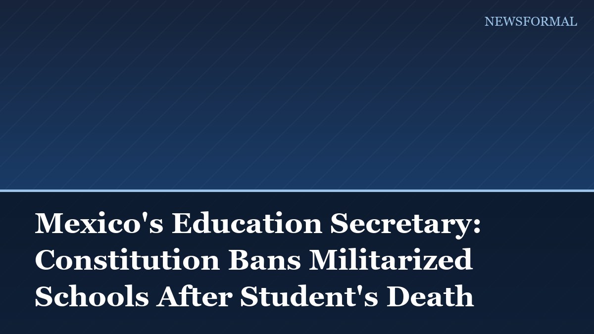 Mexico's Education Secretary: Constitution Bans Militarized Schools After Student's Death