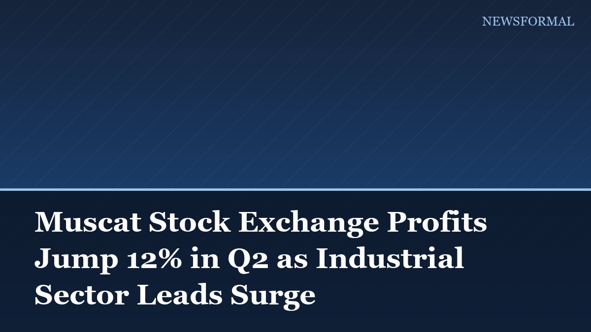 Muscat Stock Exchange Profits Jump 12% in Q2 as Industrial Sector Leads Surge