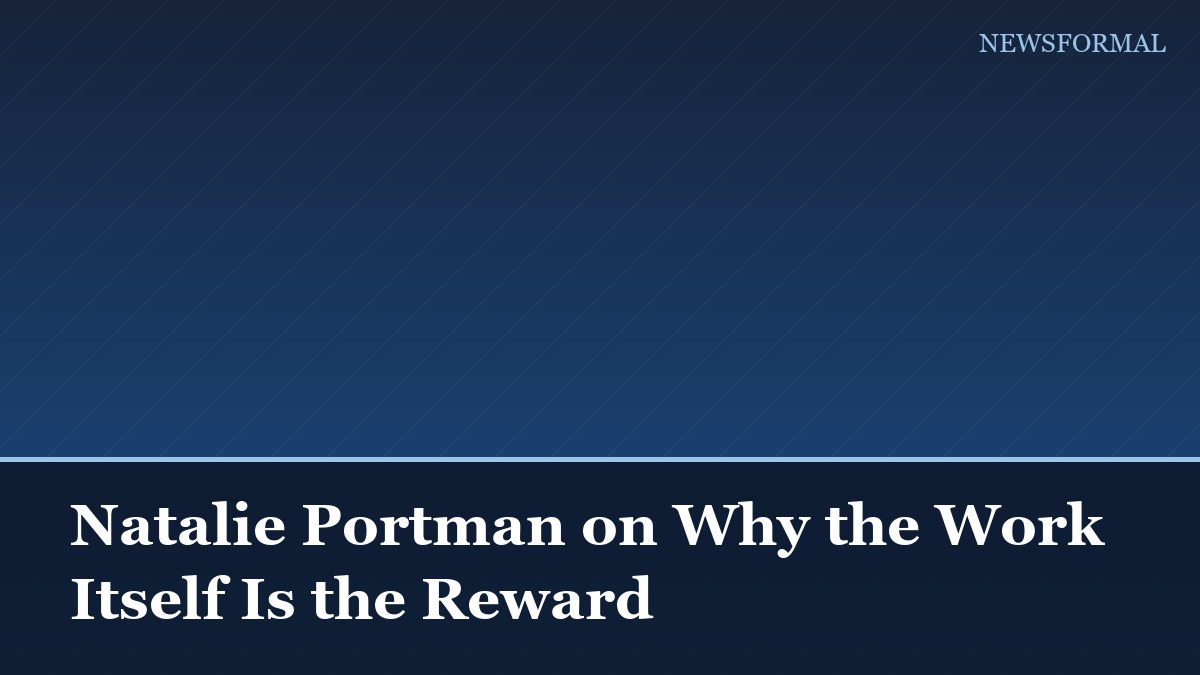 Natalie Portman on Why the Work Itself Is the Reward