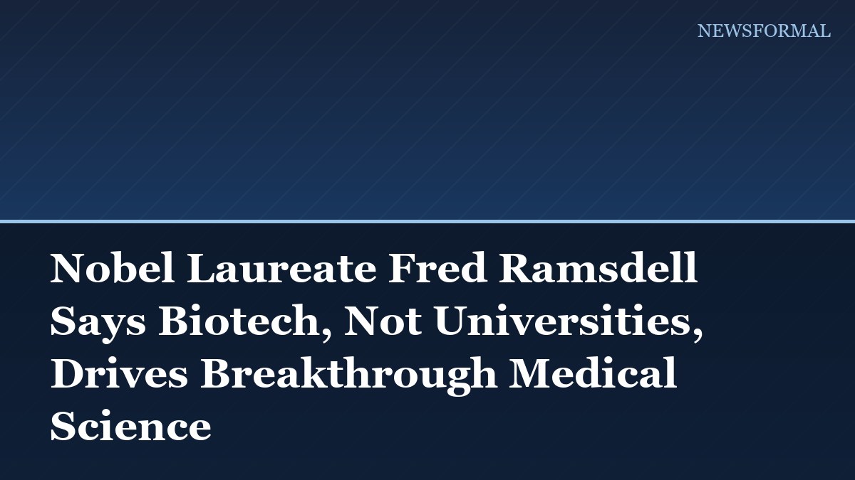 Nobel Laureate Fred Ramsdell Says Biotech, Not Universities, Drives Breakthrough Medical Science