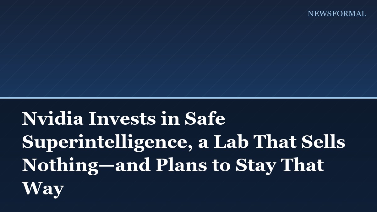 Nvidia Invests in Safe Superintelligence, a Lab That Sells Nothing—and Plans to Stay That Way