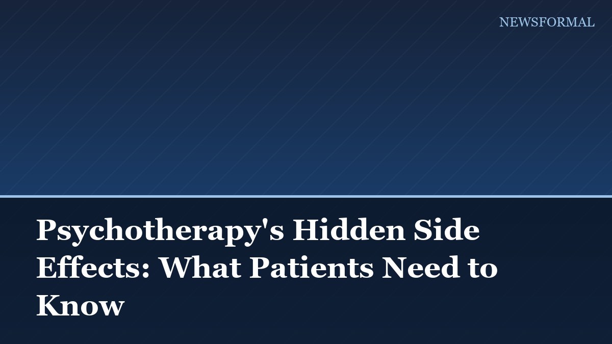 Psychotherapy's Hidden Side Effects: What Patients Need to Know