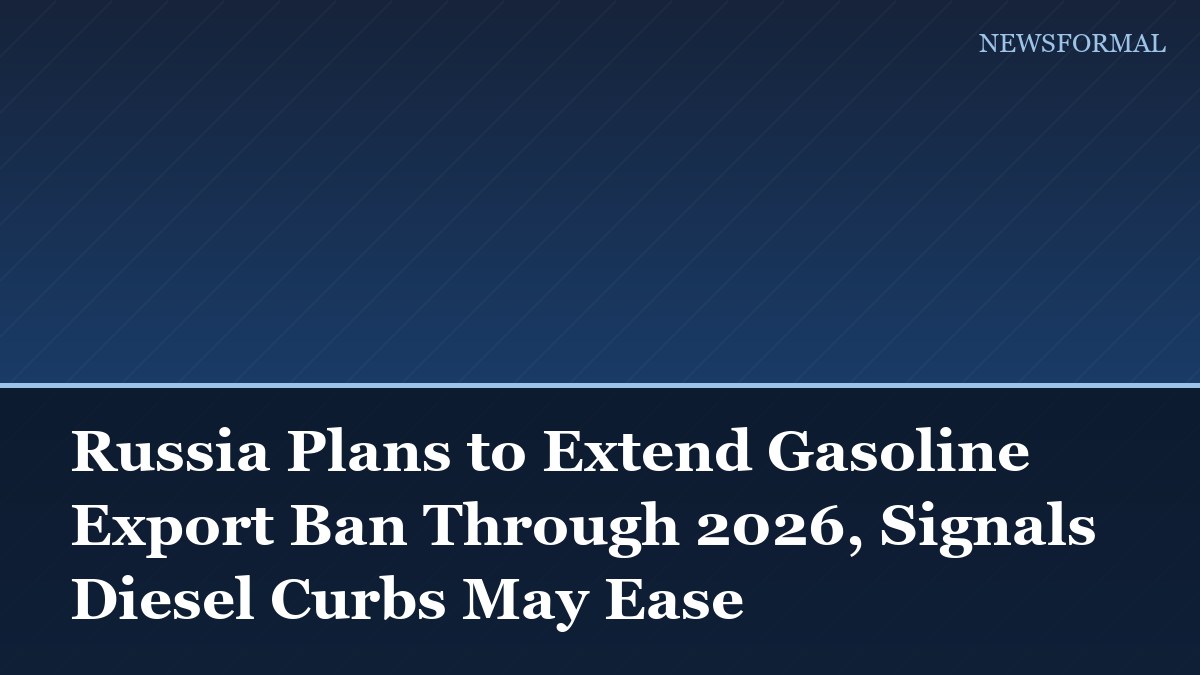 Russia Plans to Extend Gasoline Export Ban Through 2026, Signals Diesel Curbs May Ease