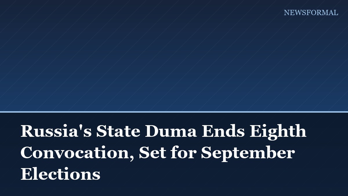 Russia's State Duma Ends Eighth Convocation, Set for September Elections