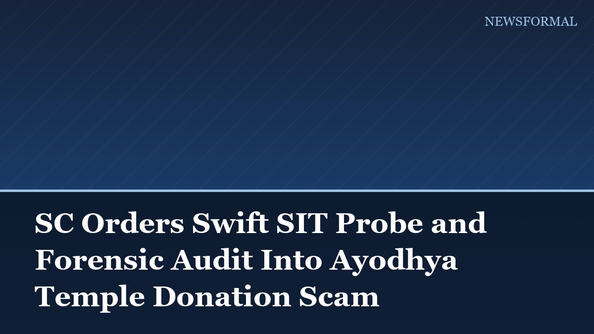 SC Orders Swift SIT Probe and Forensic Audit Into Ayodhya Temple Donation Scam