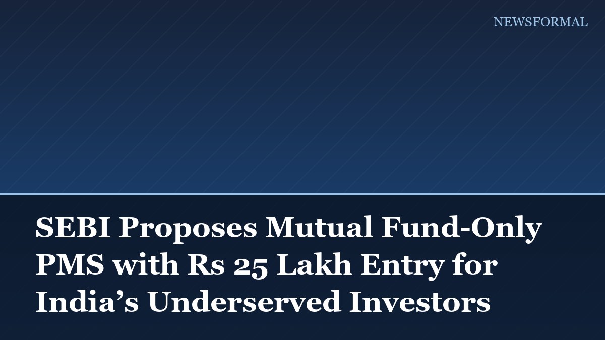 SEBI Proposes Mutual Fund-Only PMS with Rs 25 Lakh Entry for India’s Underserved Investors