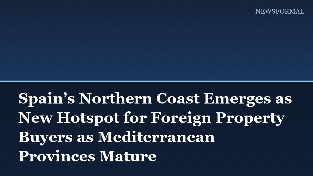 Spain’s Northern Coast Emerges as New Hotspot for Foreign Property Buyers as Mediterranean Provinces Mature